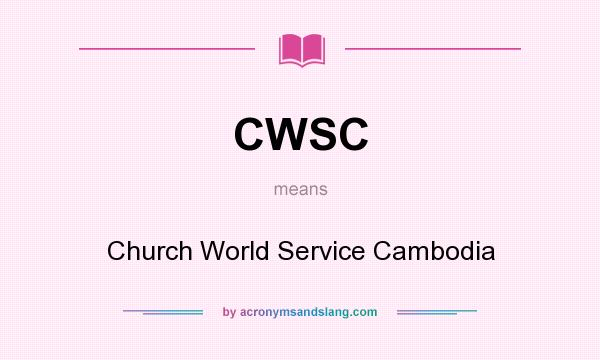 What does CWSC mean? It stands for Church World Service Cambodia
