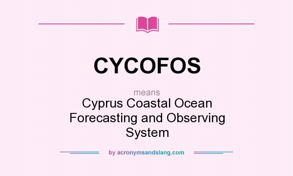 What does CYCOFOS mean? It stands for Cyprus Coastal Ocean Forecasting and Observing System