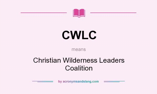 What does CWLC mean? It stands for Christian Wilderness Leaders Coalition