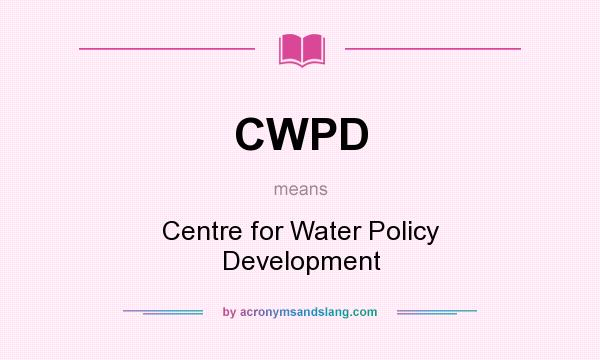 What does CWPD mean? It stands for Centre for Water Policy Development