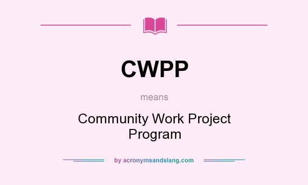 What does CWPP mean? It stands for Community Work Project Program