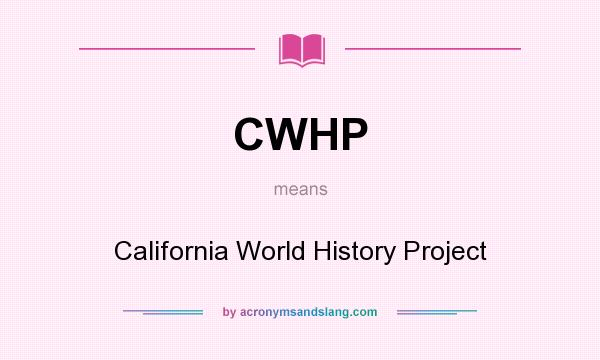 What does CWHP mean? It stands for California World History Project