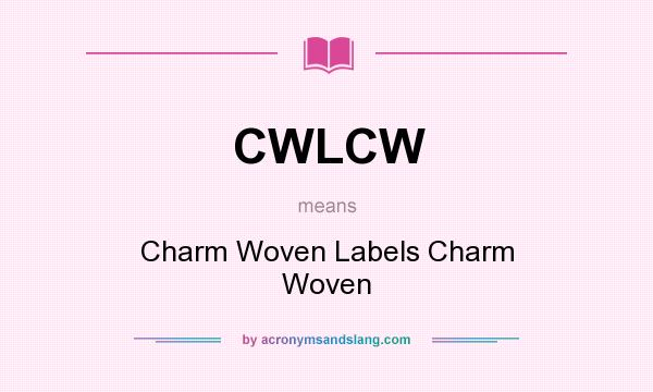 What does CWLCW mean? It stands for Charm Woven Labels Charm Woven