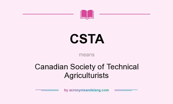 What does CSTA mean? It stands for Canadian Society of Technical Agriculturists