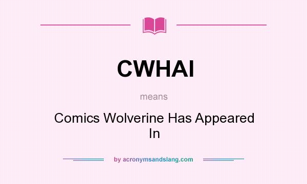 What does CWHAI mean? It stands for Comics Wolverine Has Appeared In