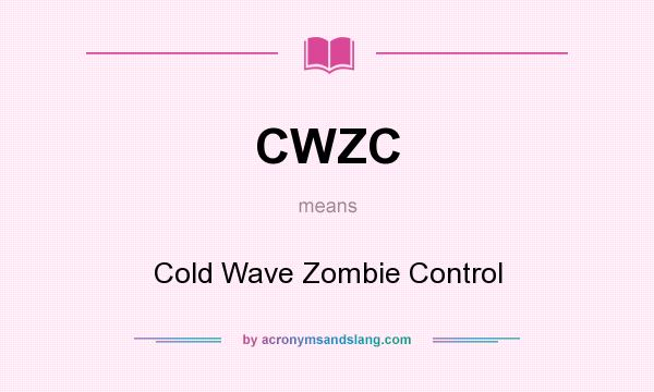 What does CWZC mean? It stands for Cold Wave Zombie Control