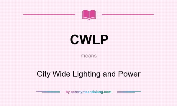 What does CWLP mean? It stands for City Wide Lighting and Power