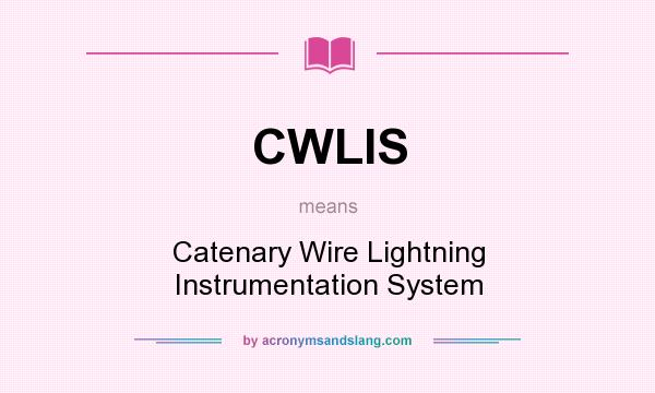 What does CWLIS mean? It stands for Catenary Wire Lightning Instrumentation System