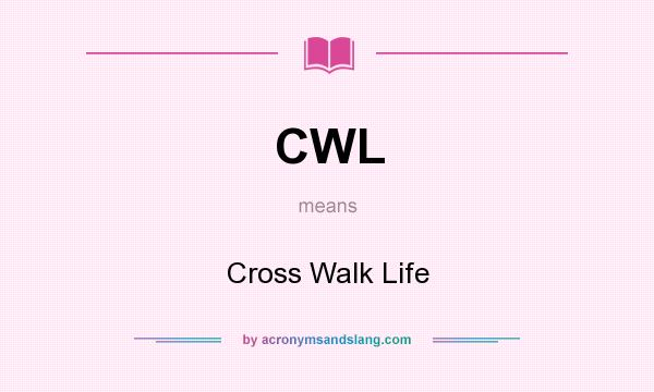 What does CWL mean? It stands for Cross Walk Life