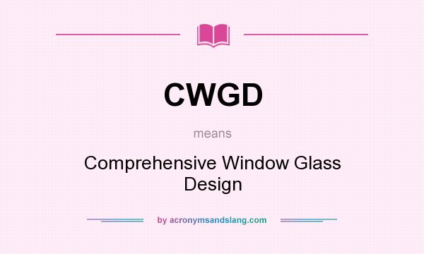 What does CWGD mean? It stands for Comprehensive Window Glass Design