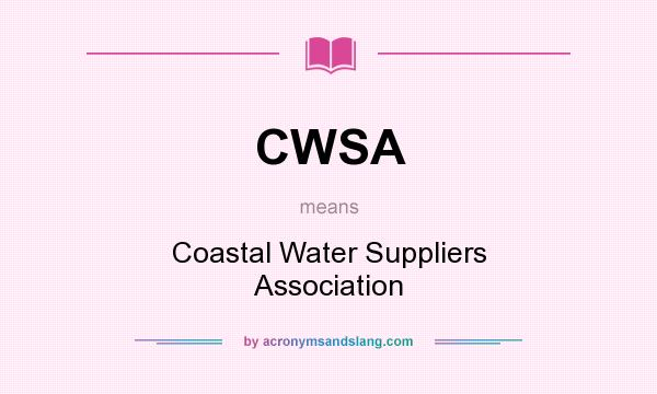 What does CWSA mean? It stands for Coastal Water Suppliers Association