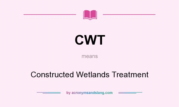 What does CWT mean? It stands for Constructed Wetlands Treatment