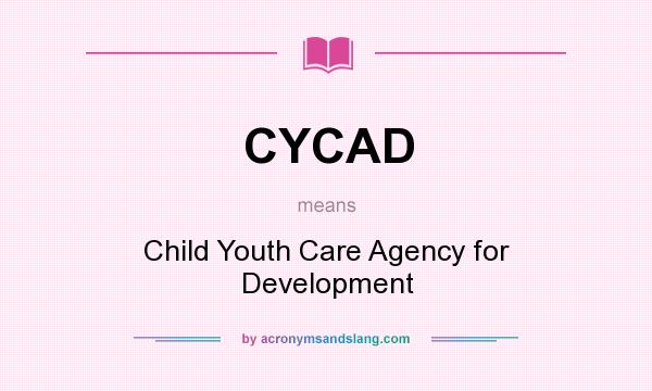 What does CYCAD mean? It stands for Child Youth Care Agency for Development