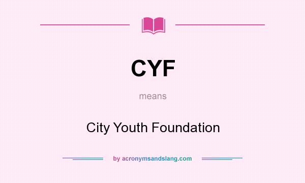 What does CYF mean? It stands for City Youth Foundation