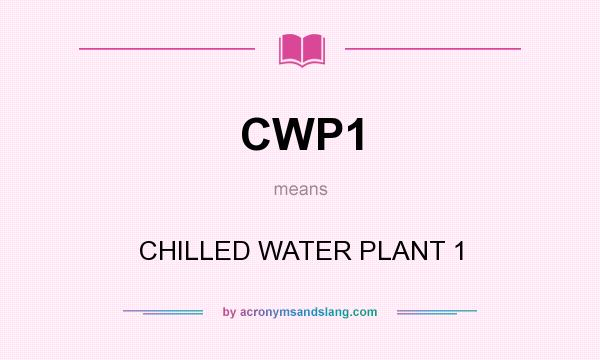 What does CWP1 mean? It stands for CHILLED WATER PLANT 1