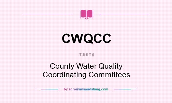 What does CWQCC mean? It stands for County Water Quality Coordinating Committees