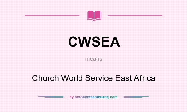 What does CWSEA mean? It stands for Church World Service East Africa