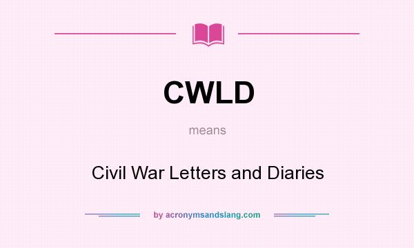 What does CWLD mean? It stands for Civil War Letters and Diaries