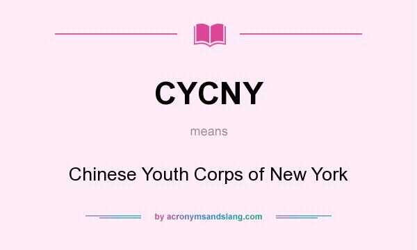 What does CYCNY mean? It stands for Chinese Youth Corps of New York