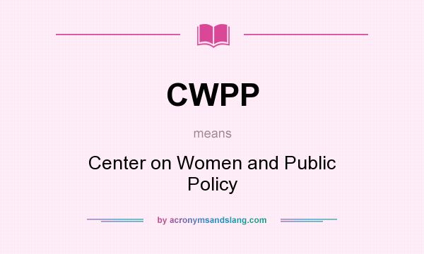 What does CWPP mean? It stands for Center on Women and Public Policy