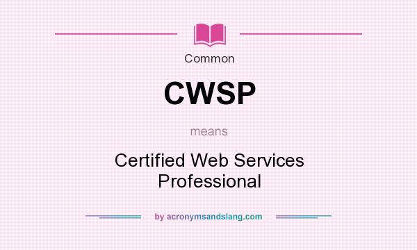 What does CWSP mean? It stands for Certified Web Services Professional