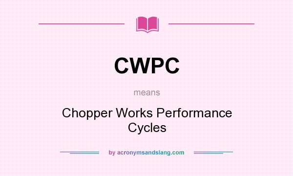 What does CWPC mean? It stands for Chopper Works Performance Cycles