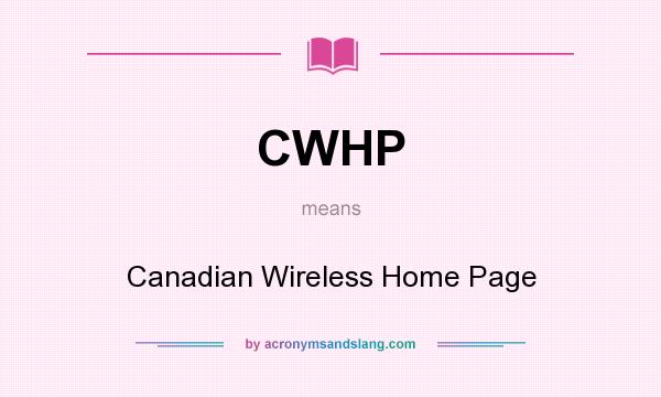 What does CWHP mean? It stands for Canadian Wireless Home Page