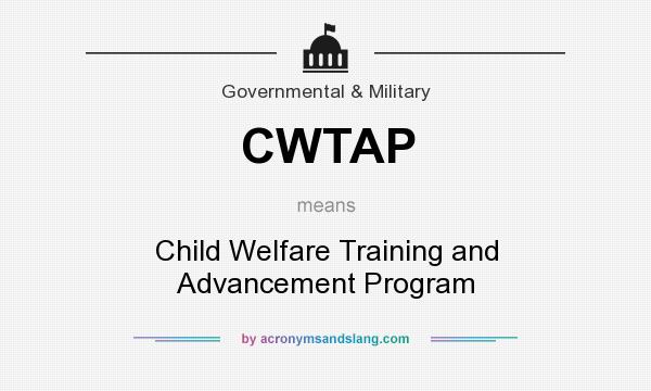 What does CWTAP mean? It stands for Child Welfare Training and Advancement Program