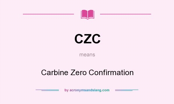 What does CZC mean? It stands for Carbine Zero Confirmation