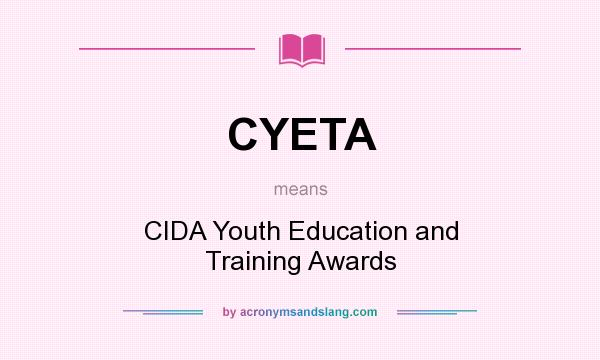 What does CYETA mean? It stands for CIDA Youth Education and Training Awards