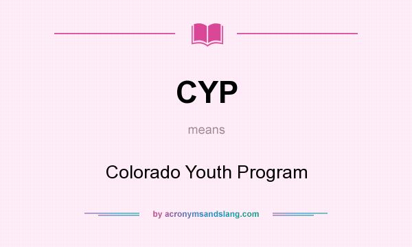 What does CYP mean? It stands for Colorado Youth Program