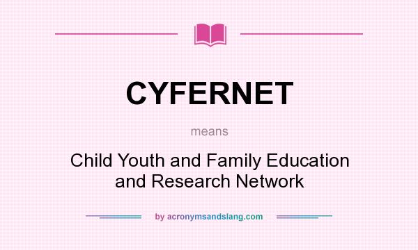 What does CYFERNET mean? It stands for Child Youth and Family Education and Research Network