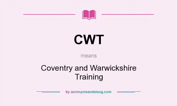 What does CWT mean? It stands for Coventry and Warwickshire Training