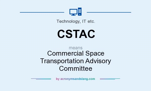 What does CSTAC mean? It stands for Commercial Space Transportation Advisory Committee