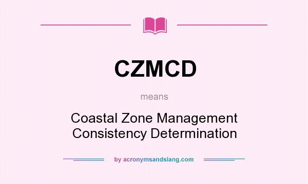 What does CZMCD mean? It stands for Coastal Zone Management Consistency Determination
