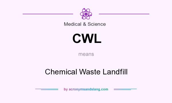 What does CWL mean? It stands for Chemical Waste Landfill