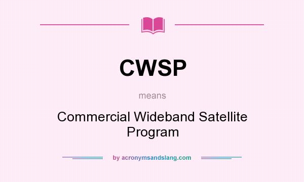 What does CWSP mean? It stands for Commercial Wideband Satellite Program