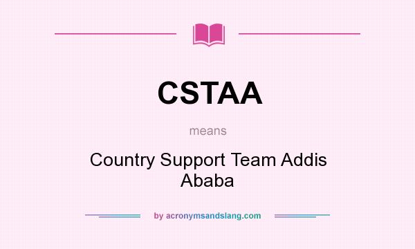 What does CSTAA mean? It stands for Country Support Team Addis Ababa