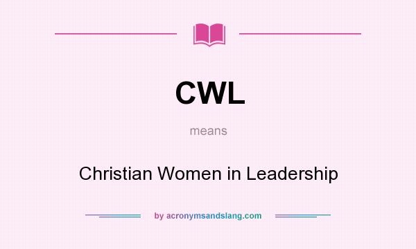 What does CWL mean? It stands for Christian Women in Leadership