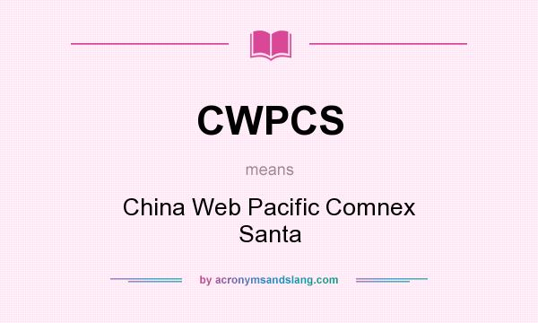 What does CWPCS mean? It stands for China Web Pacific Comnex Santa