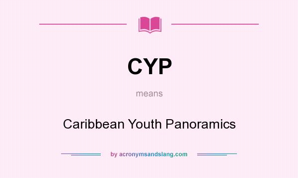 What does CYP mean? It stands for Caribbean Youth Panoramics