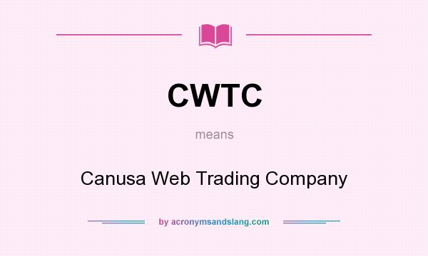 What does CWTC mean? It stands for Canusa Web Trading Company