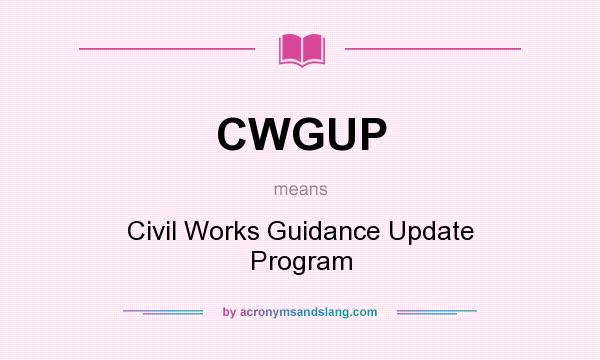 What does CWGUP mean? It stands for Civil Works Guidance Update Program