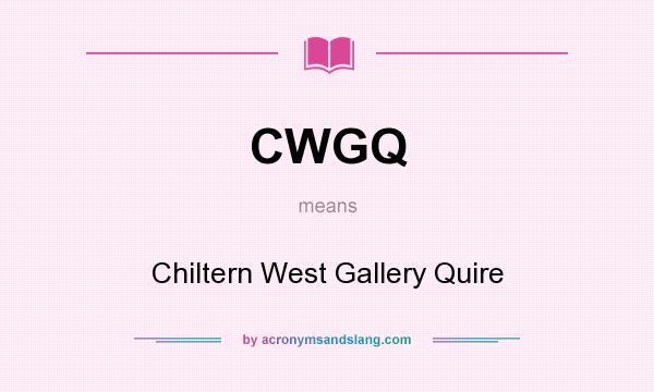 What does CWGQ mean? It stands for Chiltern West Gallery Quire