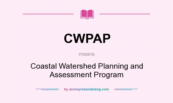 What does CWPAP mean? It stands for Coastal Watershed Planning and Assessment Program