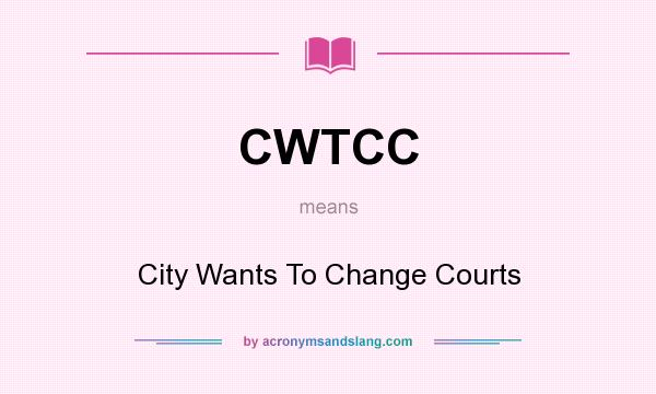 What does CWTCC mean? It stands for City Wants To Change Courts
