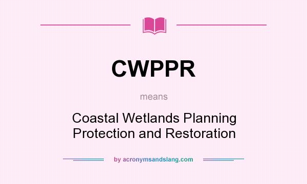 What does CWPPR mean? It stands for Coastal Wetlands Planning Protection and Restoration