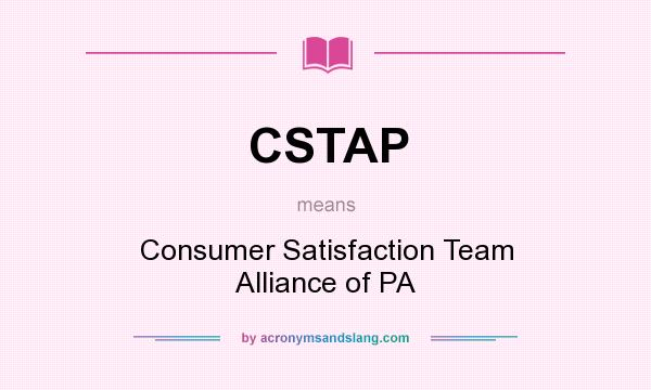 What does CSTAP mean? It stands for Consumer Satisfaction Team Alliance of PA