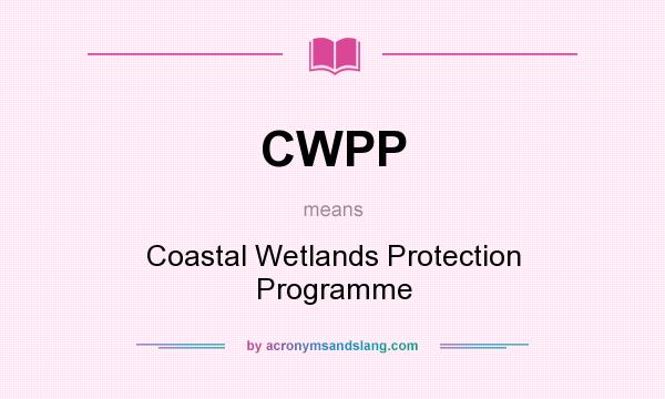 What does CWPP mean? It stands for Coastal Wetlands Protection Programme