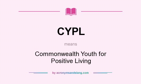 What does CYPL mean? It stands for Commonwealth Youth for Positive Living